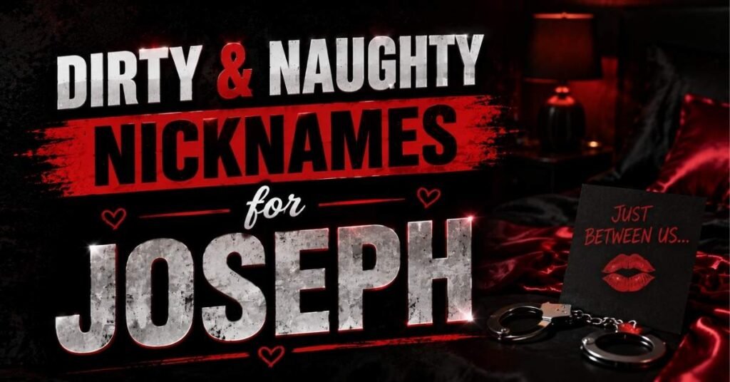 Dirty & Naughty Nicknames for Joseph