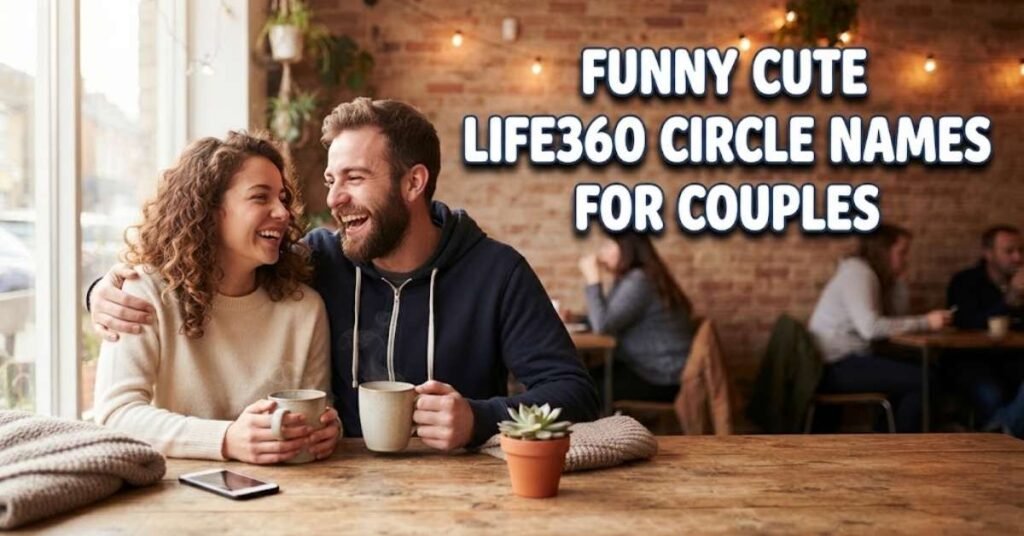 Funny Cute Life360 Circle Names For Couples