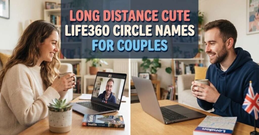 Long Distance Cute Life360 Circle Names For Couples