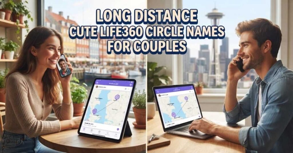 Long Distance Cute Life360 Circle Names For Couples